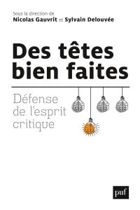 Des têtes bien faites. Défense de l'esprit critique - Gauvrit Nicolas - Delouvée Sylvain