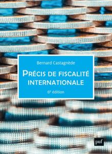 Précis de fiscalité internationale. 6e édition - Castagnède Bernard