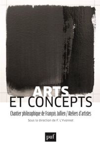 Art et concepts. Chantier philosophique de François Jullien/Ateliers d'artistes - L'Yvonnet François