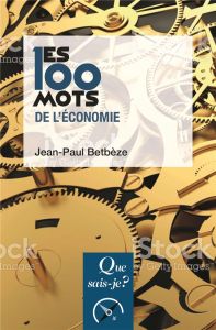 Les 100 mots de l'économie. 7e édition - Betbèze Jean-Paul