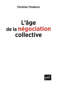 L'âge de la négociation collective - Thuderoz Christian