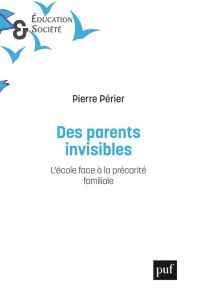 Les parents invisibles. L'école face à la précarité familiale - Périer Pierre