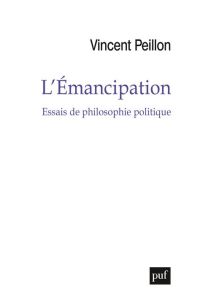 L'émancipation. Essais de philosophie politique - Peillon Vincent