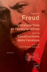 L'analyse finie et l'analyse infinie suivi de Constructions dans l'analyse - Freud Sigmund - Dejours Christophe