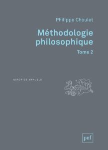 Méthodologie philosophique. Tome 2 - Choulet Philippe