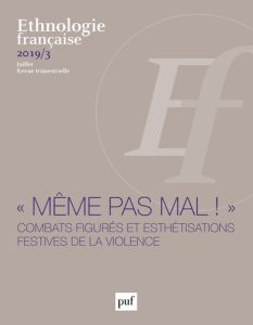 Ethnologie française N° 3, juillet 2019 : "Même pas mal !". Combats figurés et esthétisations festiv - Fournier Laurent Sébastien