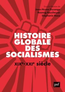 Histoire globale des socialismes. XIXe-XXIe siècle - Keucheyan Razmig - Ducange Jean-Numa - Roza Stépha