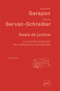 Deals de justice. Le marché américain de l'obéissance mondialisée - Garapon Antoine - Servan-Schreiber Pierre