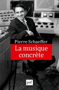 La musique concrète - Schaeffer Pierre - Bayle François