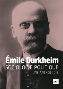 Sociologie politique. Une anthologie - Durkheim Emile - Hulak Florence - Sintomer Yves