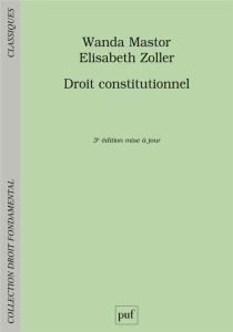 Droit constitutionnel. 3e édition - Zoller Elisabeth - Mastor Wanda