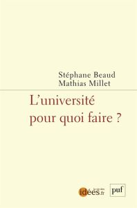 L'université, pour quoi faire ? - Beaud Stéphane - Millet Mathias