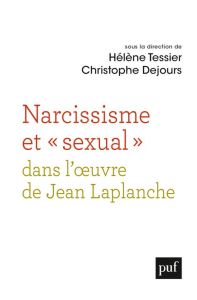 Narcissisme et "sexual" dans l'oeuvre de Jean Laplanche - Tessier Hélène - Dejours Christophe - Lattanzio Fe