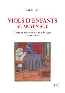 Viols d'enfants au Moyen Age. Genre et pédocriminalité à Bologne XIVe-XVe siècle - Lett Didier