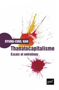 Thanatocapitalisme. Essais et entretiens - Han Byung-Chul - Mannoni Olivier
