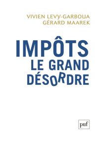 Impôts, le grand désordre - Lévy-Garboua Vivien - Maarek Gérard