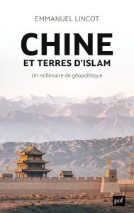 Chine et terres d'Islam. Un millénaire de géopolitique - Lincot Emmanuel