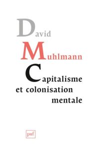 Capitalisme et colonisation mentale - Muhlmann David