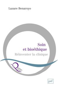 Soin et bioéthique. Réinventer la clinique - Benaroyo Lazare - Mino Jean-Christophe - Worms Fré