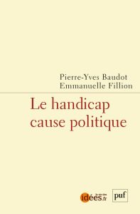 Le handicap cause politique - Baudot Pierre-Yves - Fillion Emmanuelle