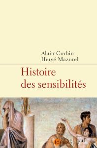 Histoire des sensibilités - Corbin Alain - Mazurel Hervé