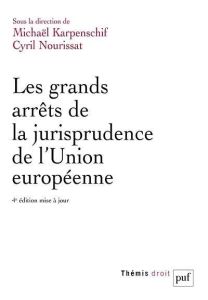 Les grands arrêts de la jurisprudence de l'Union européenne. 4e édition actualisée - Karpenschif Michaël - Nourissat Cyril