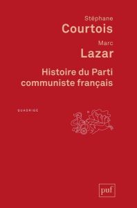 Histoire du Parti communiste français. 3e édition revue et augmentée - Courtois Stéphane - Lazar Marc - Boulouque Sylvain