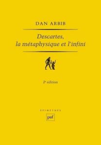 Descartes, la métaphysique et l'infini. 2e édition revue et corrigée - Arbib Dan