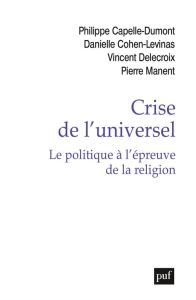Crise de l'universel. Le politique à l'épreuve de la religion - Capelle-Dumont Philippe - Cohen-Levinas Danielle -