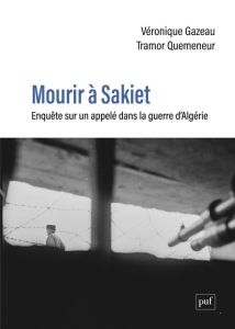 Mourir à Sakiet. Enquête sur un appelé dans la guerre d'Algérie - Gazeau-Goddet Véronique - Quemeneur Tramor