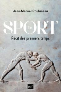 Le sport. Récit des premiers temps - Roubineau Jean-Manuel