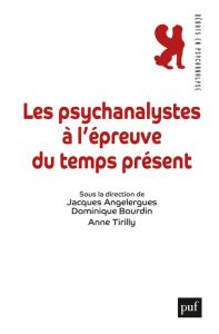 Les psychanalystes à l'épreuve du temps présent - Angelergues Jacques - Bourdin Dominique - Tirilly