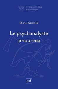 Le psychanalyste amoureux - Gribinski Michel