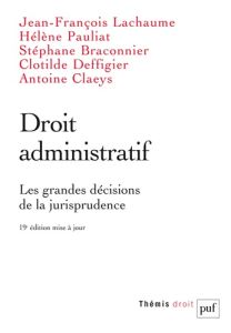 Droit administratif. Les grandes décisions de la jurisprudence, 19e édition - Lachaume Jean-François - Pauliat Hélène - Braconni