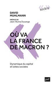 Où va la France de Macron ?. Dynamique du capital et luttes sociales - Muhlmann David