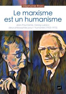 Le marxisme est un humanisme. Jean-Paul Sartre, Georg Lukács : deux philosophies pour l'humanité (19 - Roza Stéphanie