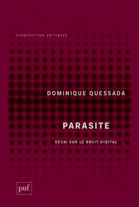 Parasite. Essai sur le bruit digital - Quessada Dominique