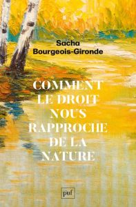 Comment le droit nous rapproche de la nature - Bourgeois-Gironde Sacha
