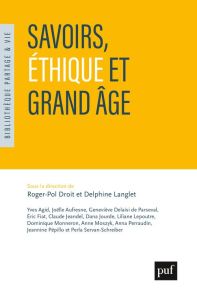 Savoirs, éthique et grand âge - Droit Roger-Pol - Langlet Delphine - Agid Yves - D