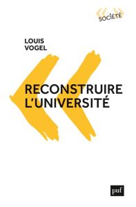 Reconstruire l'université - Vogel Louis