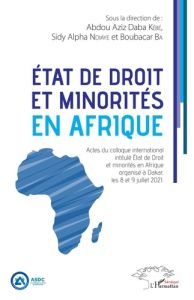 Etat de droit et minorités en Afrique. Actes du colloque international intitulé Etat de Droit et min - Kébé Abdou Aziz Daba - Ndiaye Sidy Alpha - Ba Boub