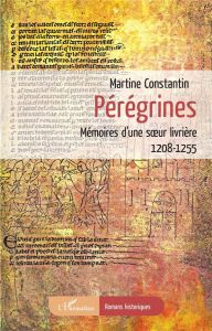Pérégrines. Mémoires d'une soeur livrière - 1208-1255 - Constantin Martine