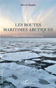 Les routes maritimes arctiques - Baudu Hervé - Poivre d'Arvor Olivier