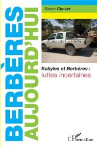 Berbères aujourd'hui. Kabyles et Berbères : luttes incertaines, 3e édition - Chaker Salem