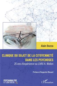 Clinique du sujet de la citoyenneté dans les psychoses. 25 ans d'expérience au CHRS H. Wallon - Bozza Alain - Menard Augustin