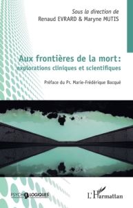 Aux frontières de la mort : explorations cliniques et scientifiques - Evrard Renaud - Mutis Maryne