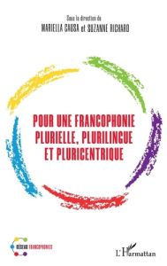 Pour une francophonie plurielle, plurilingue et pluricentrique - Causa Mariella - Richard Suzanne