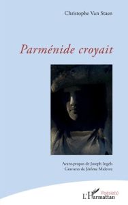 Parménide croyait - Van Staen christophe