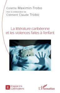 La littérature caribéenne et les violences faites à l'enfant - Maximin - trobo colette - Trobo Clément Claude