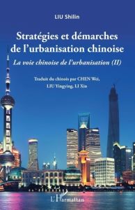 Stratégies et démarches de l'urbanisation chinoise. La voie chinoise de l'urbanisation (II) - LIU Shilin